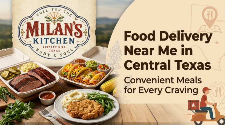 Food Delivery Near Me in Central Texas Milan’s Kitchen 2026